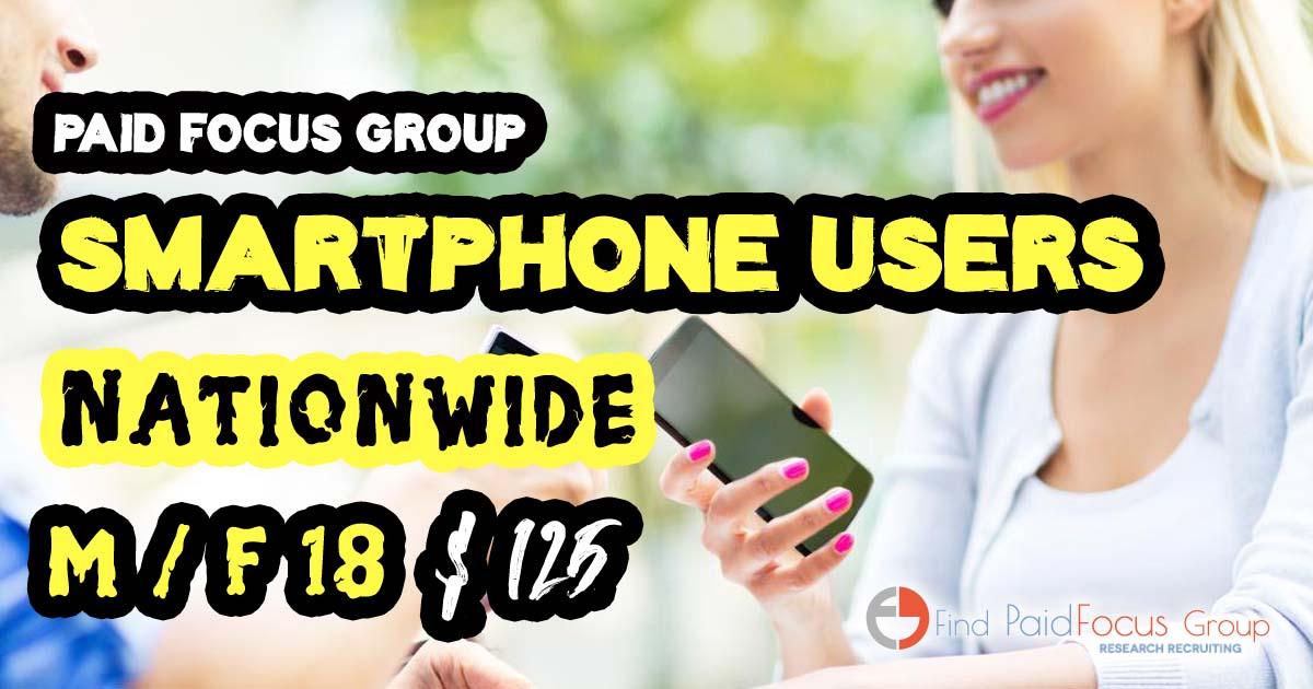Online focus group about SMARTPHONE USERS- $125
