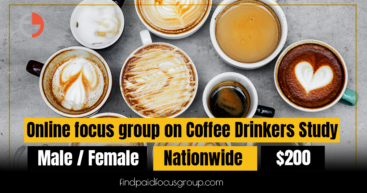 Online focus group on Coffee Drinkers Study - $200