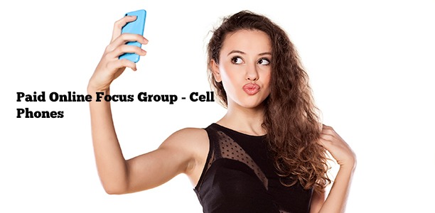Paid Online Focus Group – Cell Phones