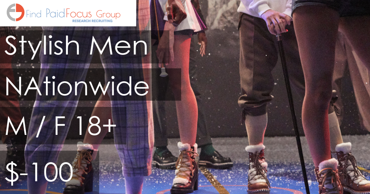 Nationwide Paid Online focus group about Stylish Men – $100