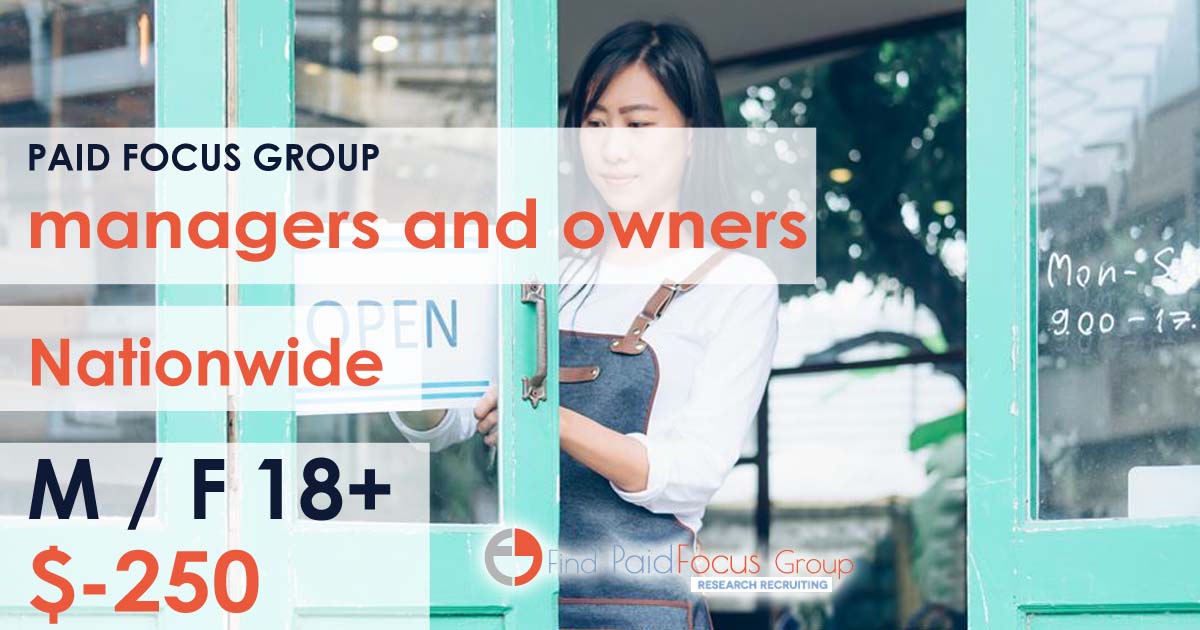 Nationwide Paid Online focus group about managers and owners – $250
