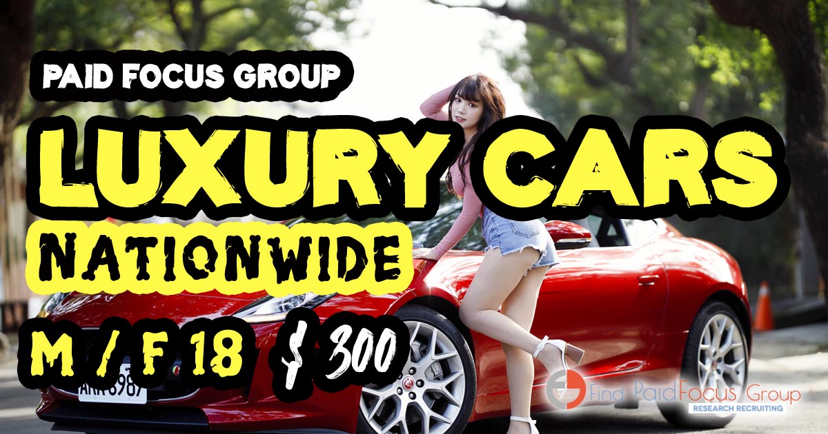 Nationwide focus group on Luxury Cars -$300