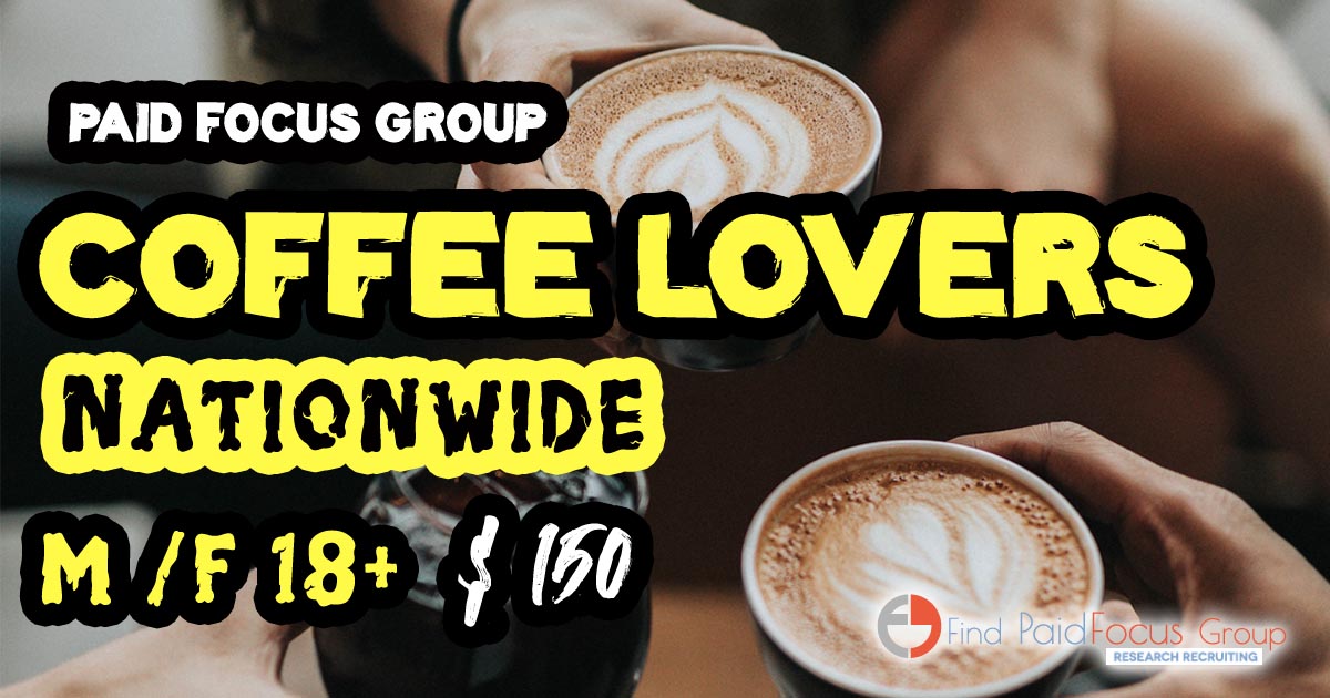 Online focus group on coffee lovers -$150