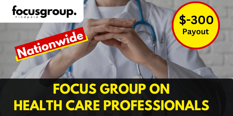 Paid Online Focus Group For Health Care Professionals – $300