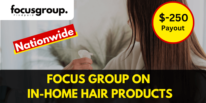 Focus Group on In-Home Hair Products Test – $250