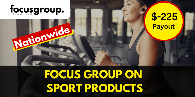 Paid Online Focus group on Sport Products – $225