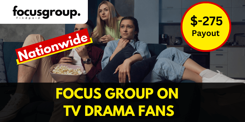 Online Focus Group on TV Drama Fans Study – $275