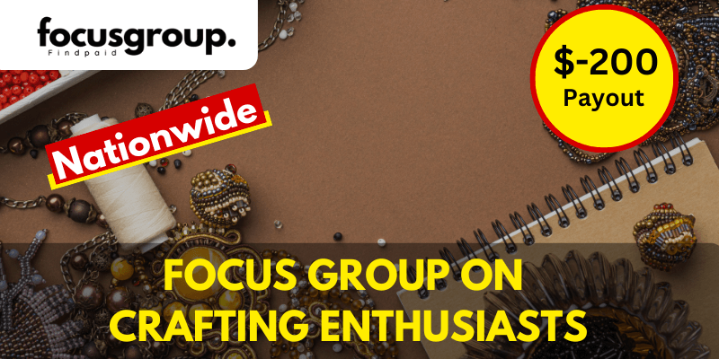 Paid Online Focus Group On Crafting Enthusiasts Study – $200