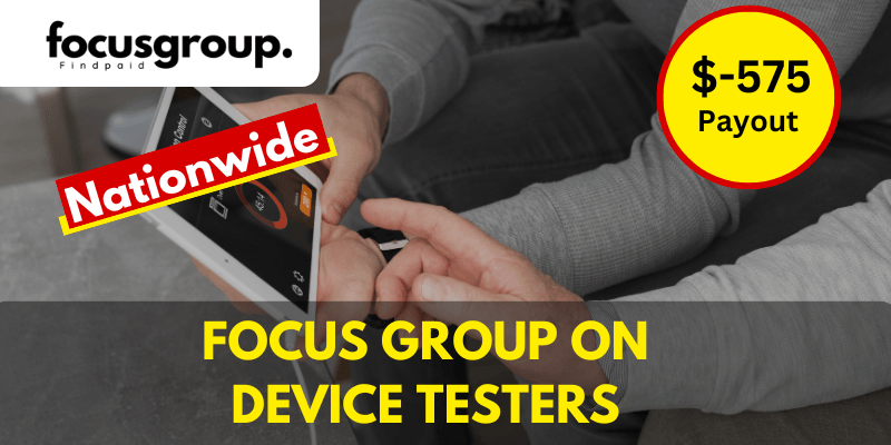 Online Focus Group For Device Testers Study – $575