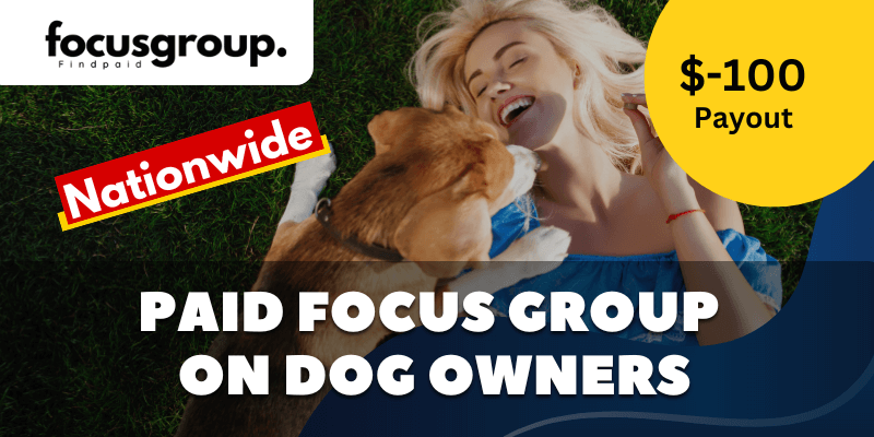 Paid Online Focus Group On Dog Owners Study – $100