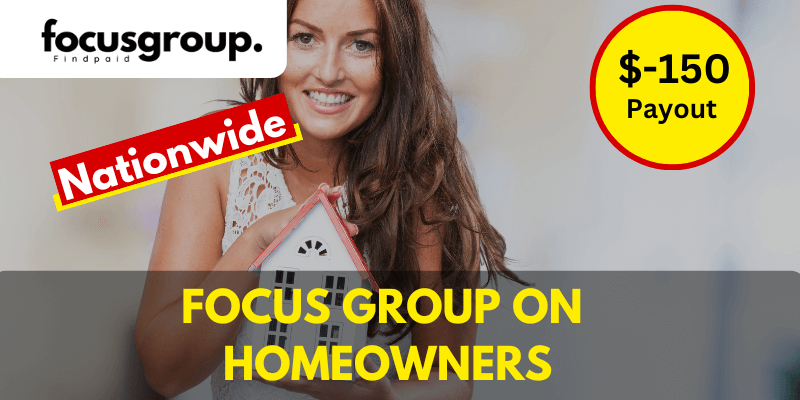 Paid Online Focus Group On Homeowners Study – $150