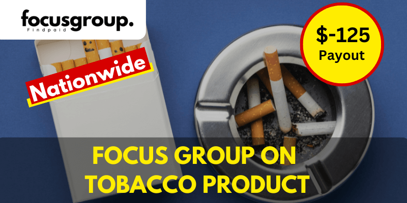 Online Focus Group on Tobacco Product Study – $125