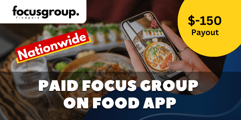 Paid Online Focus Group On Food App Study – $150