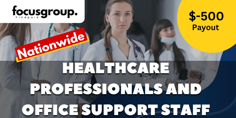 Paid Online Focus Group On Healthcare Professionals and Office Support Staff – $500