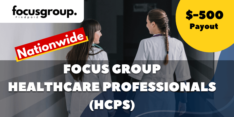 Paid Focus Group On Healthcare professionals (HCPs) – $500