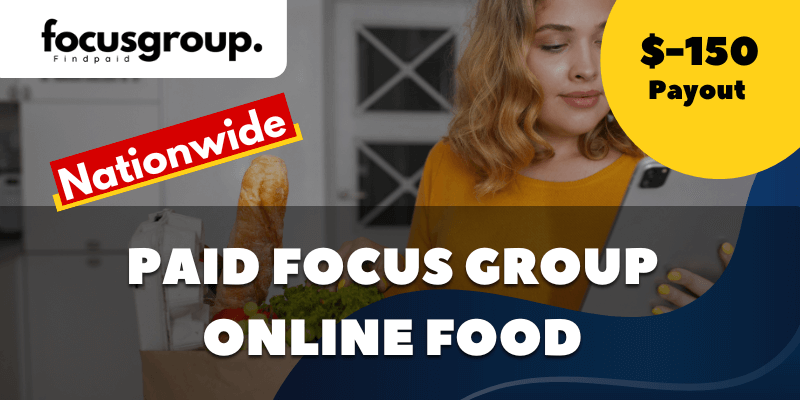Paid Online Focus Group On Online Food Study – $150