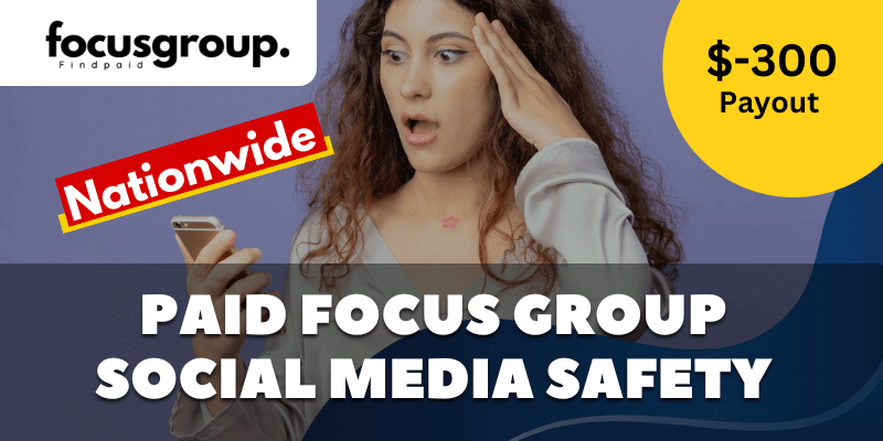 Paid Online Focus Group On Social Media Safety Study – $300