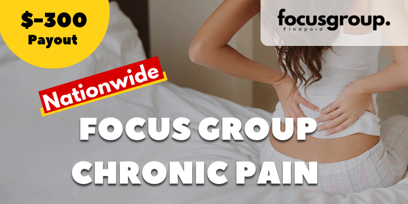 Paid Focus Group On Chronic Pain Study- $300