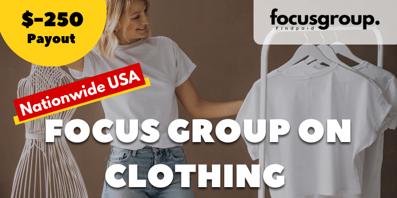 Paid Focus Group On Clothing – $250