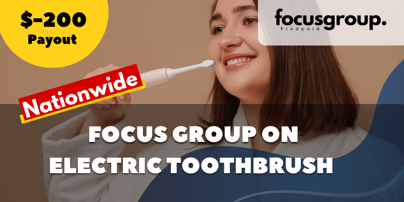 Focus Group on Electric toothbrush users – $200