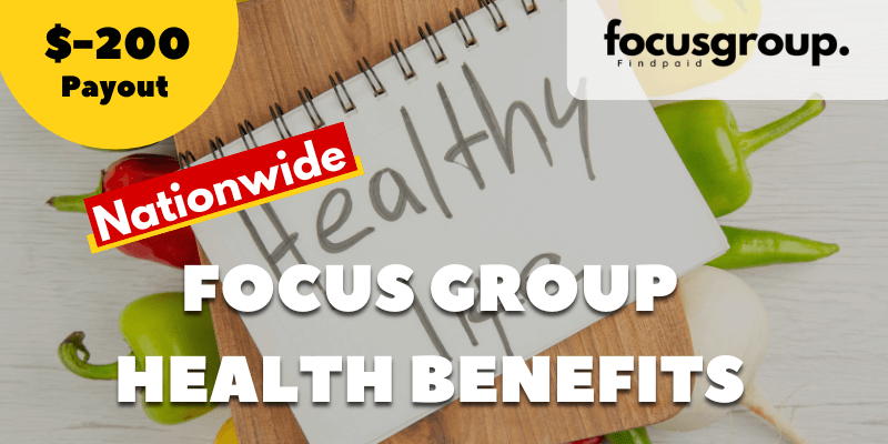 Focus Group on Health Benefits – $200