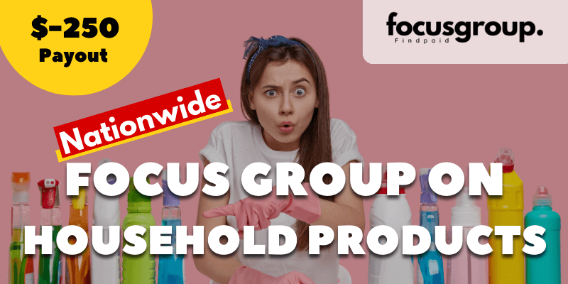 Paid Focus Group On Household Products – $250