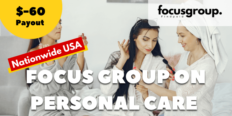 Paid Focus Group On Personal Care Study – $60