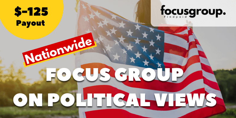 Paid Focus Group On Sharing Your Political Views – $125