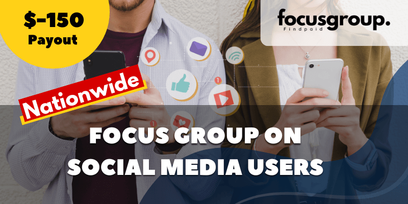 Focus Group on Social Media Users – $150