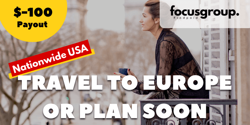 Paid Online Focus Group On Travel To Europe or Plan Soon- $100