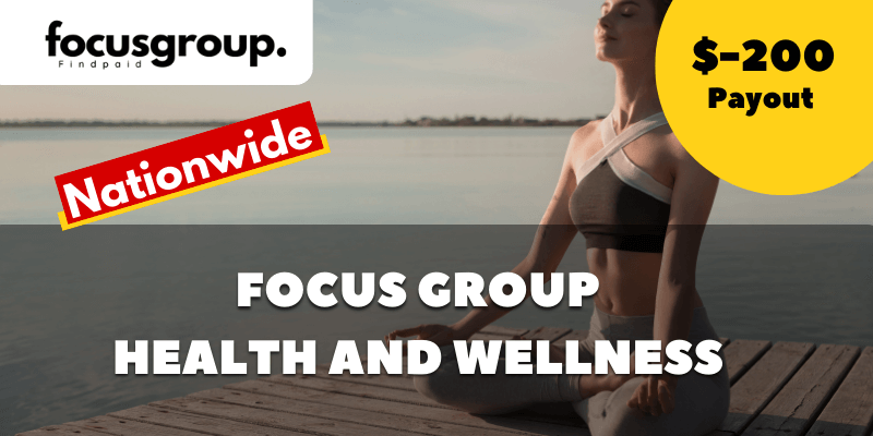 Paid Focus Group on health and wellness- $200
