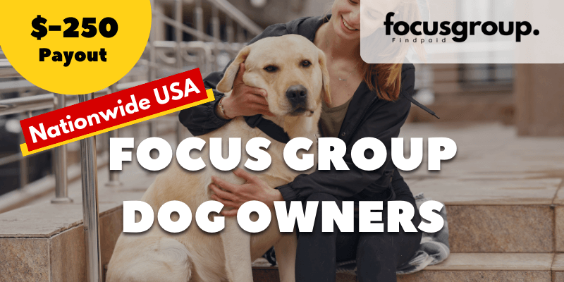 Paid Focus Group on dog and purchasing habits Study- $250