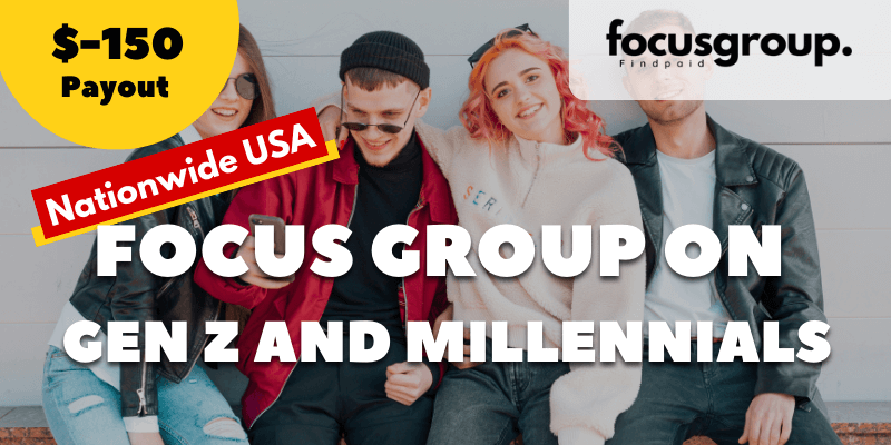 Paid Focus Group For Gen Z and Millennials- $150