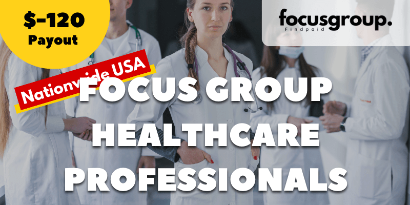 Paid Focus Group Healthcare Professionals to Shape Our Product- $120