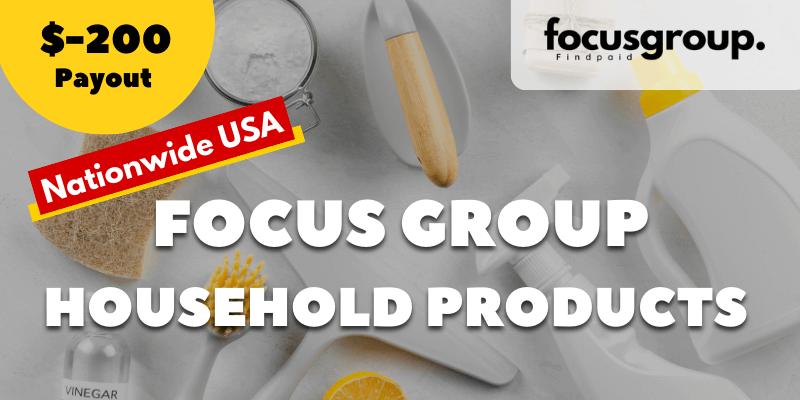 Paid Focus Group On Household Products Study- $200