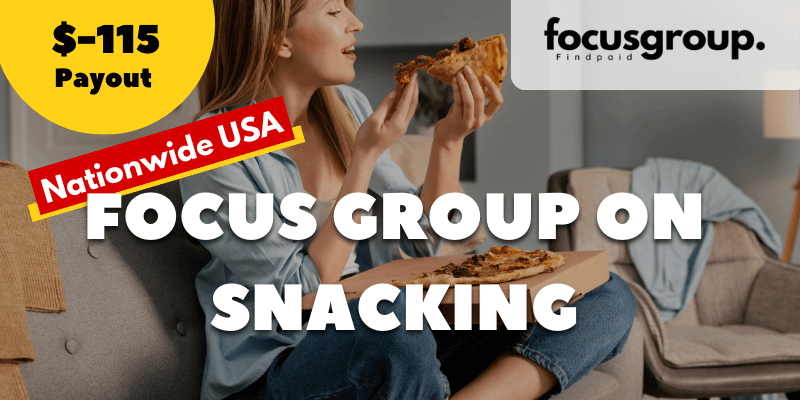 Paid Focus Group On Snacking Study – $115