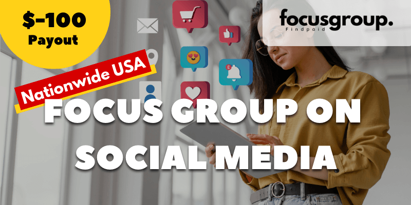 Paid Focus Group On Social Media Users Study – $100