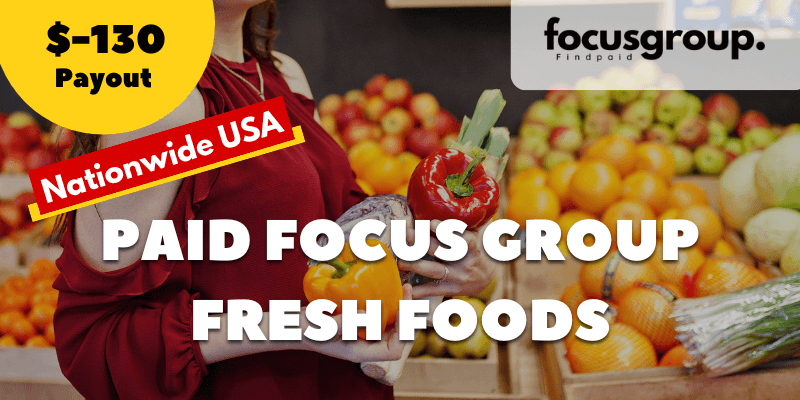 Paid Focus Group on Fresh Foods In Store Grocery Study- $130