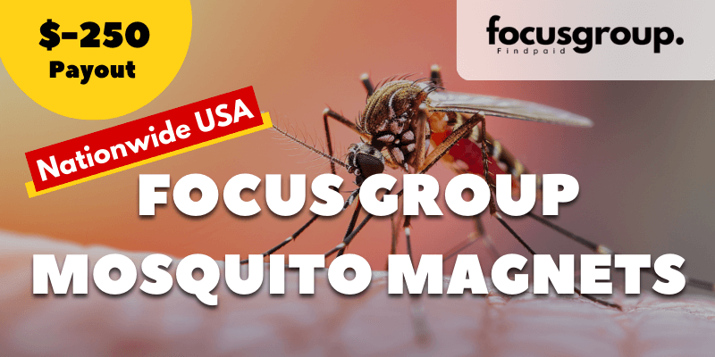 Paid Focus Group on Mosquito Magnets Study- $250