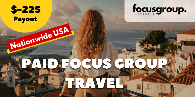 Paid Focus Group on Travel Study- $225