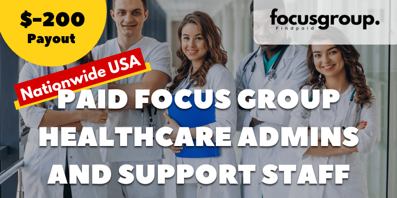Paid Focus Group on Healthcare Admins and Support Staff Study- $200