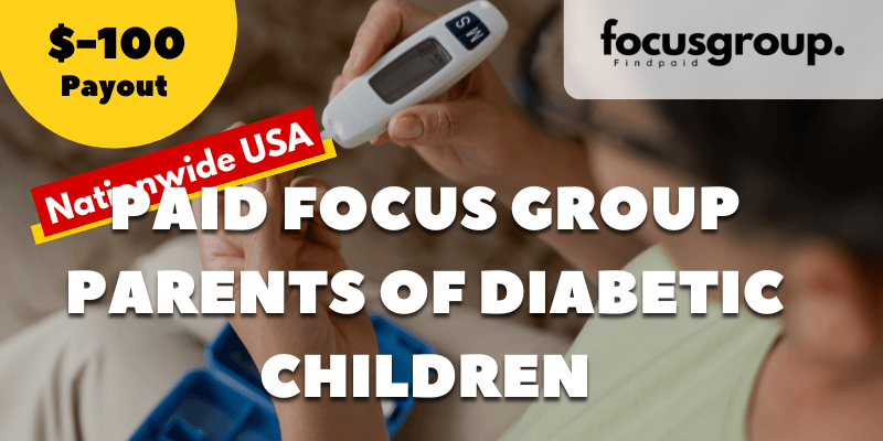 Paid Focus Group for Parents of Diabetic Children Study- $100