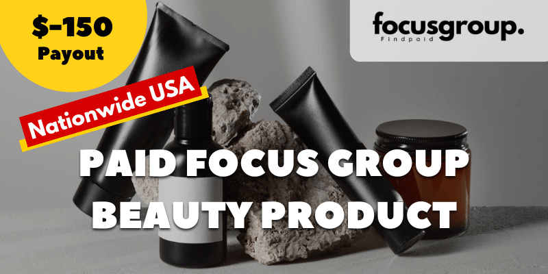 Paid Focus Group on Beauty Product Study – $150