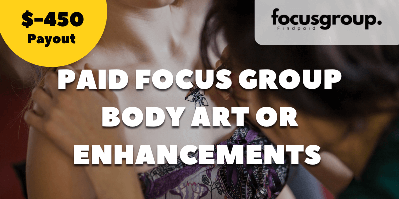Paid Focus Group On Body Art or Enhancements Study – $450