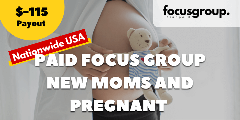 Paid Focus Group for New moms and Pregnant – Study – $115