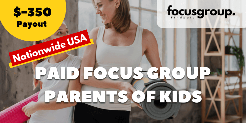 Paid Focus Group for Parents of kids – Study – $350