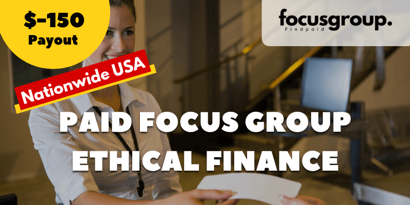 Paid Focus Group On Ethical Finance Study- $150