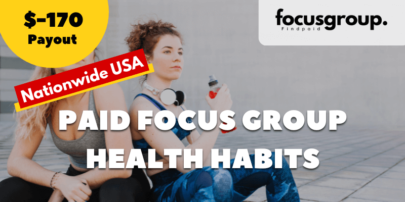 Paid Focus Group On Health Habits Study- $170
