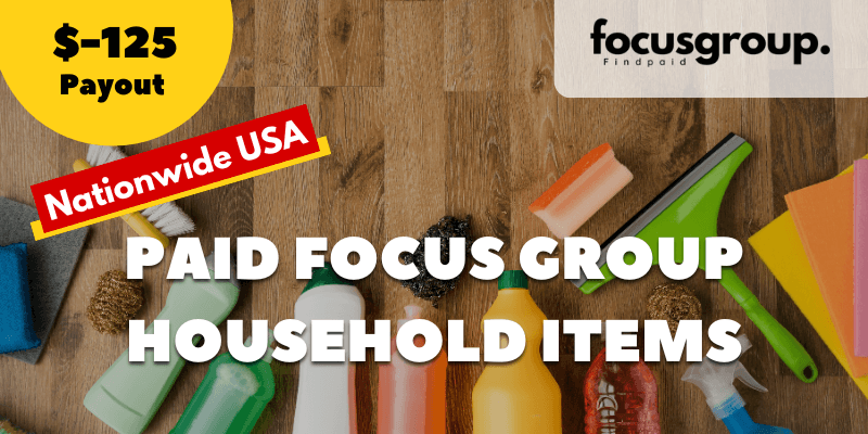 Paid Focus Group On Household Items Study- $125
