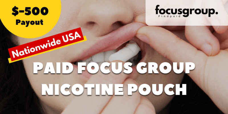 Paid Focus Group On Nicotine Pouch Study- $500